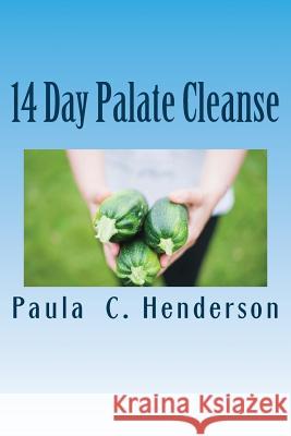 14 Day Palate Cleanse Paula C. Henderson 9781546457718 Createspace Independent Publishing Platform