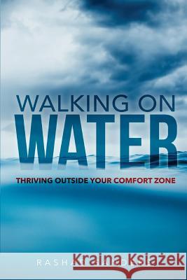 Walking On Water: Thriving Outside Your Comfort Zone Sanders, Rashad 9781546458654 Createspace Independent Publishing Platform