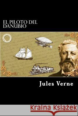 EL Piloto del Danubio (Spanish Edition) Verne, Jules 9781546459309 Createspace Independent Publishing Platform