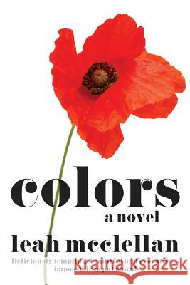 Colors - a novel McClellan, Leah 9781546459644 Createspace Independent Publishing Platform