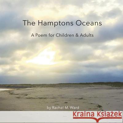 The Hamptons Oceans: A Poem for Children & Adults Rachel M. Ward Rachel M. Ward 9781546459811