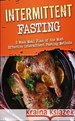 Intermittent Fasting: 6 Week Meal Plan to Make Intermittent Fasting a Success! Louis Laurent 9781546461067 Createspace Independent Publishing Platform