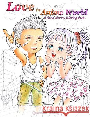 Love in Anime World - A hand-drawn coloring book Wong, Queenie 9781546461999 Createspace Independent Publishing Platform