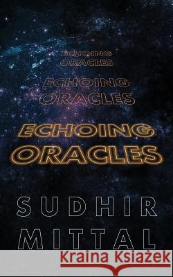 Echoing Oracles Sudhir Mittal 9781546463658 Createspace Independent Publishing Platform