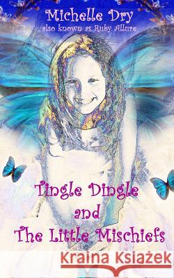 Tingle Dingle and The Little Mischiefs Allure, Ruby 9781546465263 Createspace Independent Publishing Platform