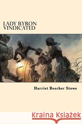 Lady Byron Vindicated Harriet Beecher Stowe 9781546467953