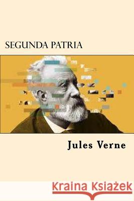 Segunda Patria (Spanish Edition) Jules Verne 9781546468288