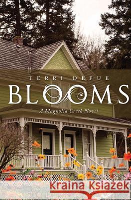 Blooms: A Magnolia Creek Novel Terri Depue 9781546469360