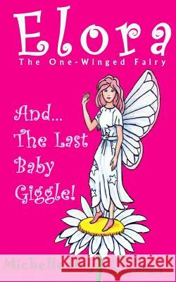 Elora, The One Winged Fairy and The Last Baby Giggle Allure, Ruby 9781546469742 Createspace Independent Publishing Platform