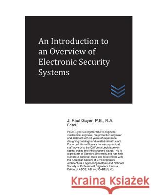 An Introduction to an Overview of Electronic Security Systems J. Paul Guyer 9781546470403 Createspace Independent Publishing Platform