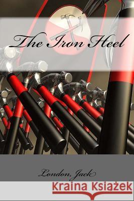 The Iron Heel London Jack Mybook 9781546470618 Createspace Independent Publishing Platform