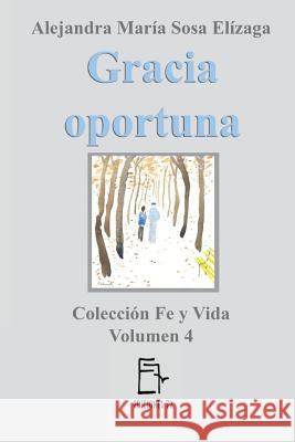 Gracia oportuna Alejandra Maria Sos 9781546470885 Createspace Independent Publishing Platform