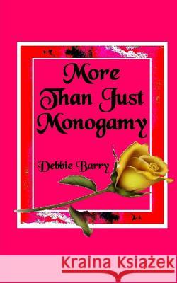 More Than Just Monogamy: Exploration of Marriage Forms Debbie Barry 9781546471271