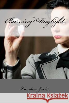 Burning Daylight London Jack Mybook 9781546472575 Createspace Independent Publishing Platform