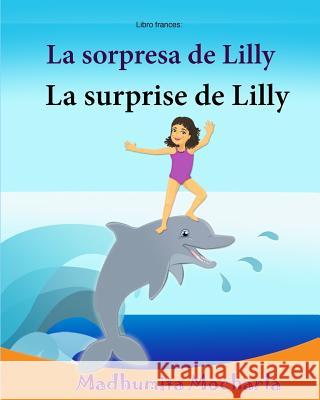 Libro frances: La sorpresa de Lilly: Libro infantil ilustrado español-francés (Edición bilingüe), Textos paralelos - Historia sencill Lalgudi, Sujatha 9781546472681