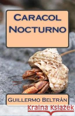 Caracol Nocturno MR Guillermo Beltra 9781546473268 Createspace Independent Publishing Platform