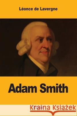 Adam Smith Leonce d 9781546473947 Createspace Independent Publishing Platform
