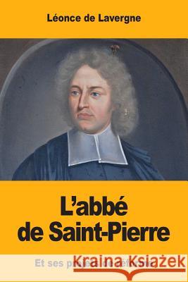 L'abbé de Saint-Pierre: Et ses projets de réforme De Lavergne, Leonce 9781546474098