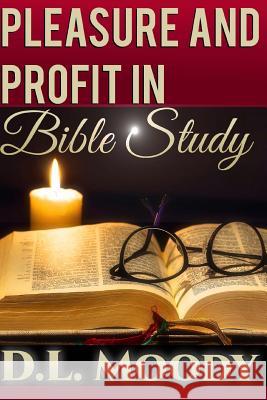Pleasure and Profit in Bible Study D. L. Moody Sarah James 9781546475477 Createspace Independent Publishing Platform