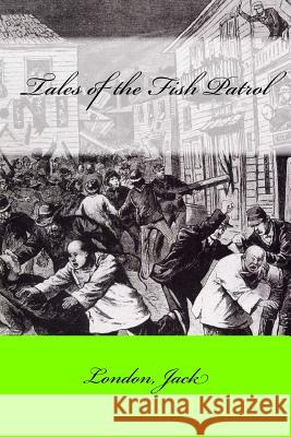 Tales of the Fish Patrol London Jack Mybook 9781546475767 Createspace Independent Publishing Platform