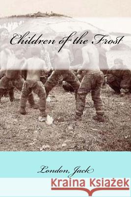 Children of the Frost London Jack Mybook 9781546475972 Createspace Independent Publishing Platform