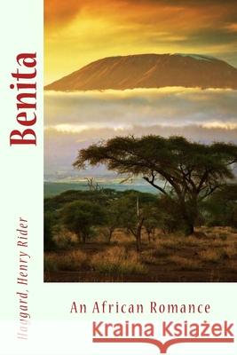 Benita: An African Romance Haggard Henr Sir Angels 9781546476016 Createspace Independent Publishing Platform