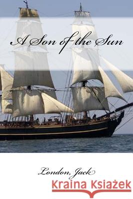 A Son of the Sun London Jack Mybook 9781546476603 Createspace Independent Publishing Platform