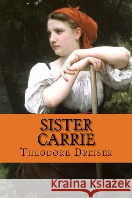 Sister Carrie Theodore Dreiser 9781546478478 Createspace Independent Publishing Platform