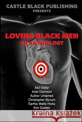 Loving Black Men: An Anthology Sekinah J Mel Bynum Ariel Diamond 9781546478935 Createspace Independent Publishing Platform