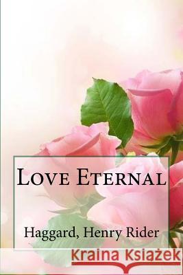 Love Eternal Haggard Henr Sir Angels 9781546479833 Createspace Independent Publishing Platform