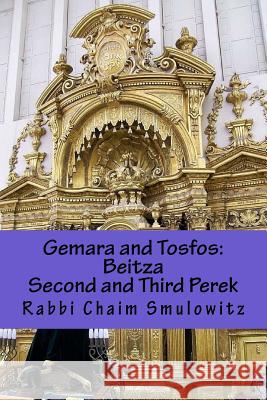 Gemara and Tosfos: Beitza second and third Perek: (15b-29b) Smulowitz, Rabbi Chaim 9781546479864 Createspace Independent Publishing Platform
