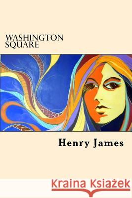 Washington Square Henry James 9781546480204 Createspace Independent Publishing Platform