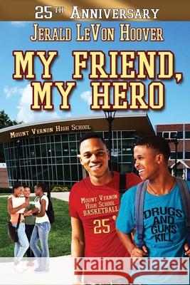 My Friend, My Hero Jerald L. Hoover 9781546480563 Createspace Independent Publishing Platform