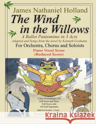 The Wind in the Willows: A Ballet Pantomime in Three Acts: Piano Vocal Score James Nathaniel Holland Kenneth Grahame 9781546480860 Createspace Independent Publishing Platform
