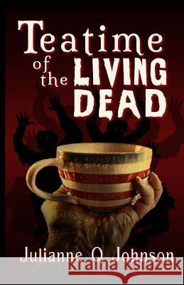 Teatime of the Living Dead Julianne Q. Johnson 9781546481027