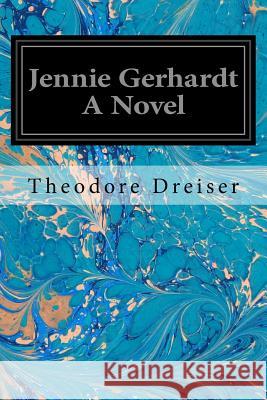 Jennie Gerhardt A Novel Dreiser, Theodore 9781546482024 Createspace Independent Publishing Platform