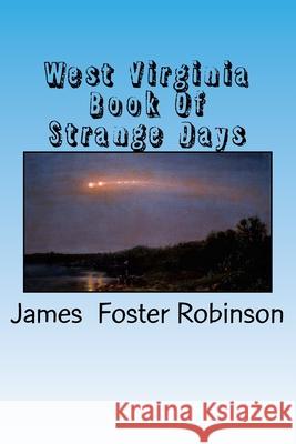 West Virginia Book Of Strange Days James Foster Robinson 9781546482352 Createspace Independent Publishing Platform