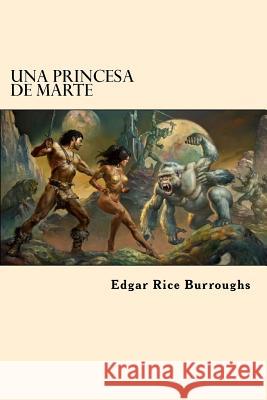 Una Princesa de Marte (Spanish Edition) Edgar Rice Burroughs 9781546483366 Createspace Independent Publishing Platform