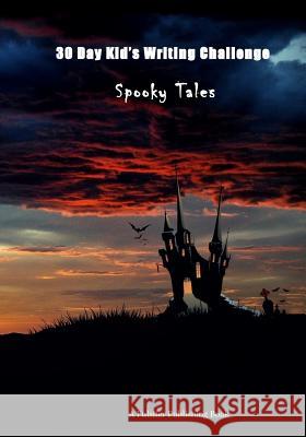 30 Day Kid's Writing Challenge: Spooky Tales Pulsifer Publishing 9781546484073 Createspace Independent Publishing Platform