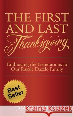 The First and Last Thanksgiving: Embracing the Generations in Our Razzle Dazzle Family Dianne Kube 9781546484417