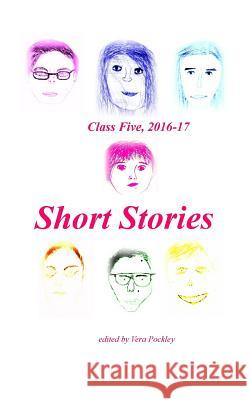 Short Stories: Class 5, 2016-17 Vera Pockley Julie Brodova Aneta Ditzova 9781546485223