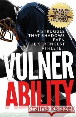 Vulnerability - A Struggle That Shadows Even the Strongest Athlete: Bestselling Author Of 'The New Encyclopaedia of Sports Psychology' Bonetti, Benjamin P. 9781546488996 Createspace Independent Publishing Platform