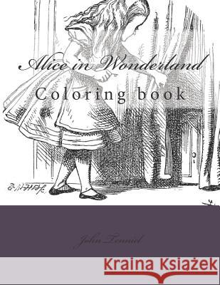 Alice in Wonderland: Coloring Book John Tenniel Monica Guido 9781546489276 Createspace Independent Publishing Platform