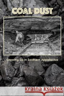 Coal Dust: Growing Up in Southern Appalachia Terry L Futrell 9781546489382 Createspace Independent Publishing Platform