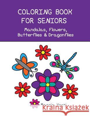 Coloring Book For Seniors - Mandalas, Flowers, Butterflies & Dragonflies: Simple Designs for Art Therapy, Relaxation, Meditation and Calmness Keszi, Marcia 9781546489634