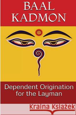 Dependent Origination for the Layman Baal Kadmon 9781546491156