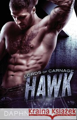 Hawk: Lords of Carnage MC Daphne Loveling 9781546492856 Createspace Independent Publishing Platform