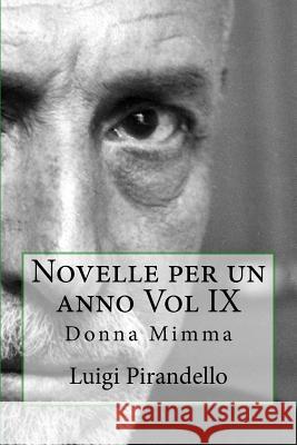 Novelle Per Un Anno Vol IX: Donna Mimma Luigi Pirandello 9781546492962 Createspace Independent Publishing Platform