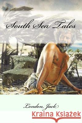 South Sea Tales London Jack Mybook 9781546493051 Createspace Independent Publishing Platform