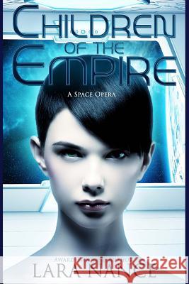 Children of the Empire: A Space Opera Lara Nance 9781546493426